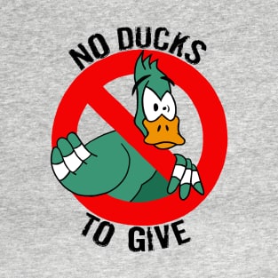 No Ducks To Give T-Shirt